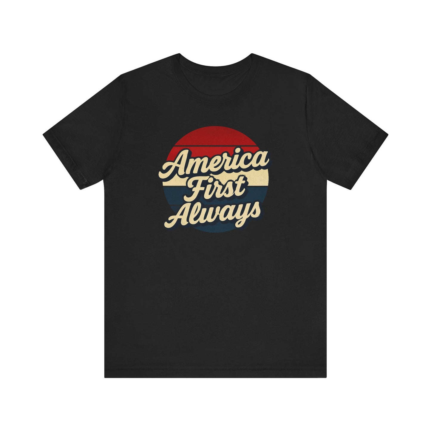 Patriotic Tee - America First ALWAYS Unisex Jersey Short Sleeve