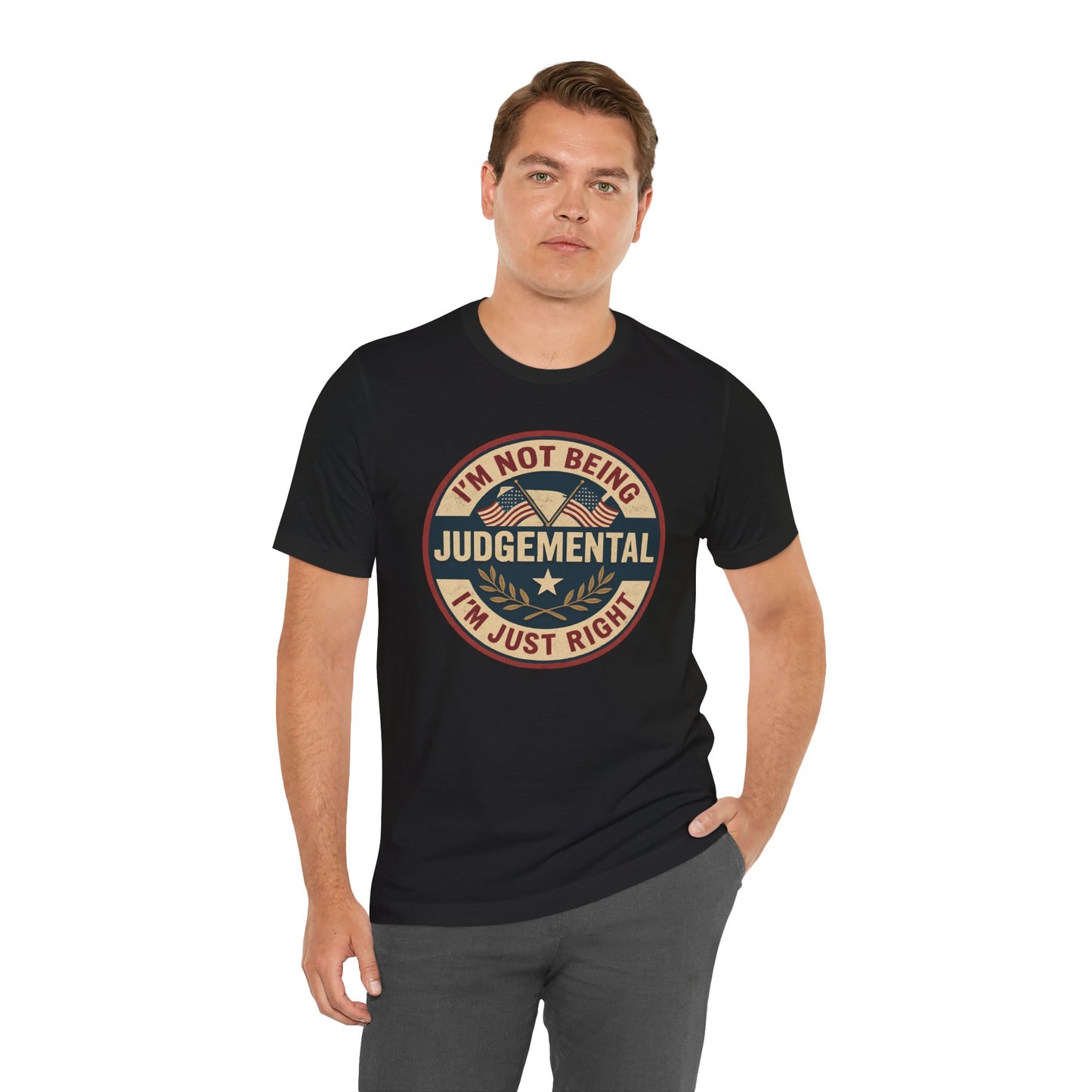 I'm not being Judgemental - Im just Right tee
