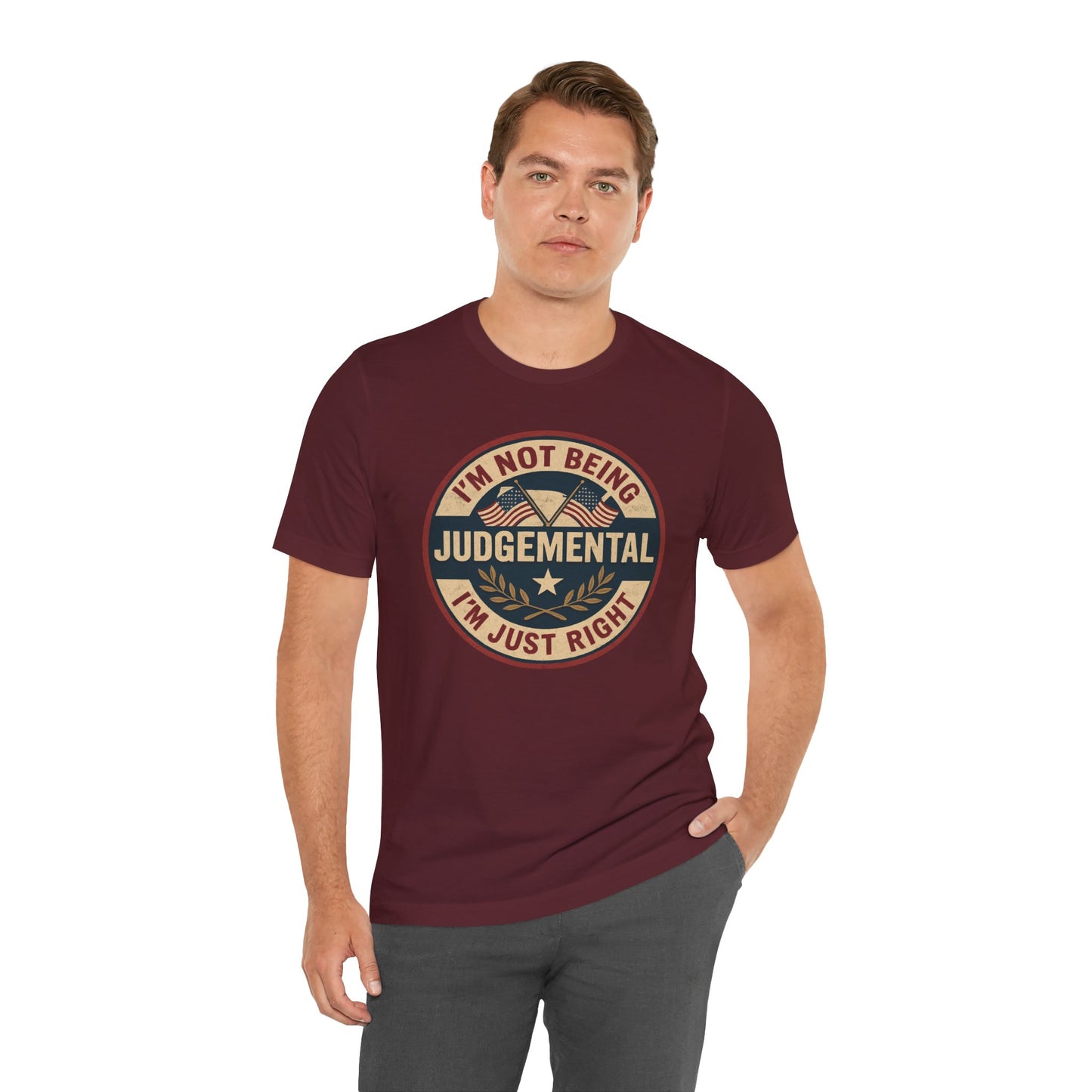 I'm not being Judgemental - Im just Right tee