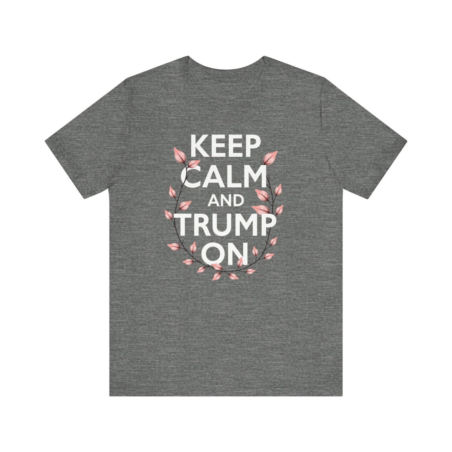 Keep Calm and Trump On Tee