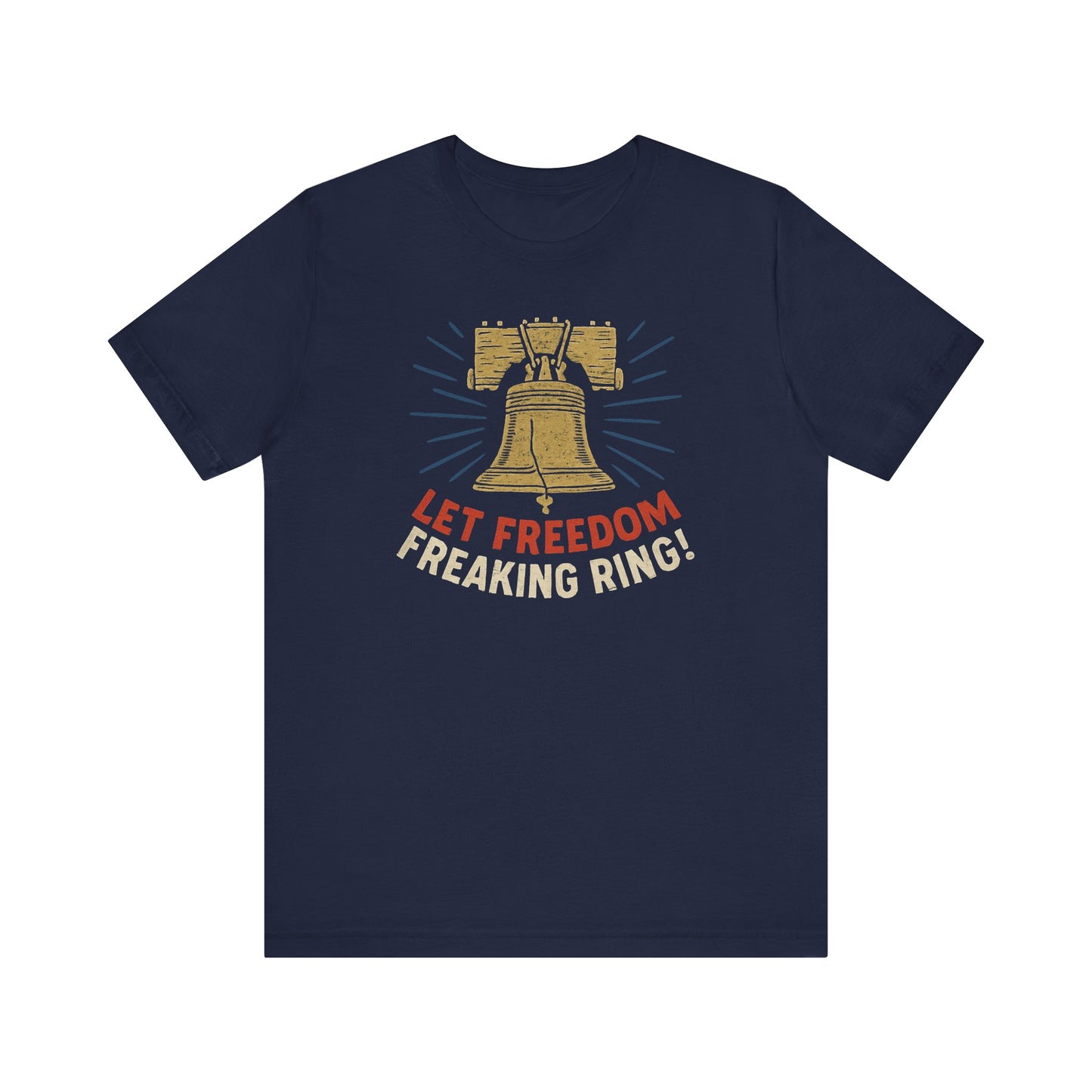 Unisex Tee Let Freedom Freaking Ring Patriotic Shirt