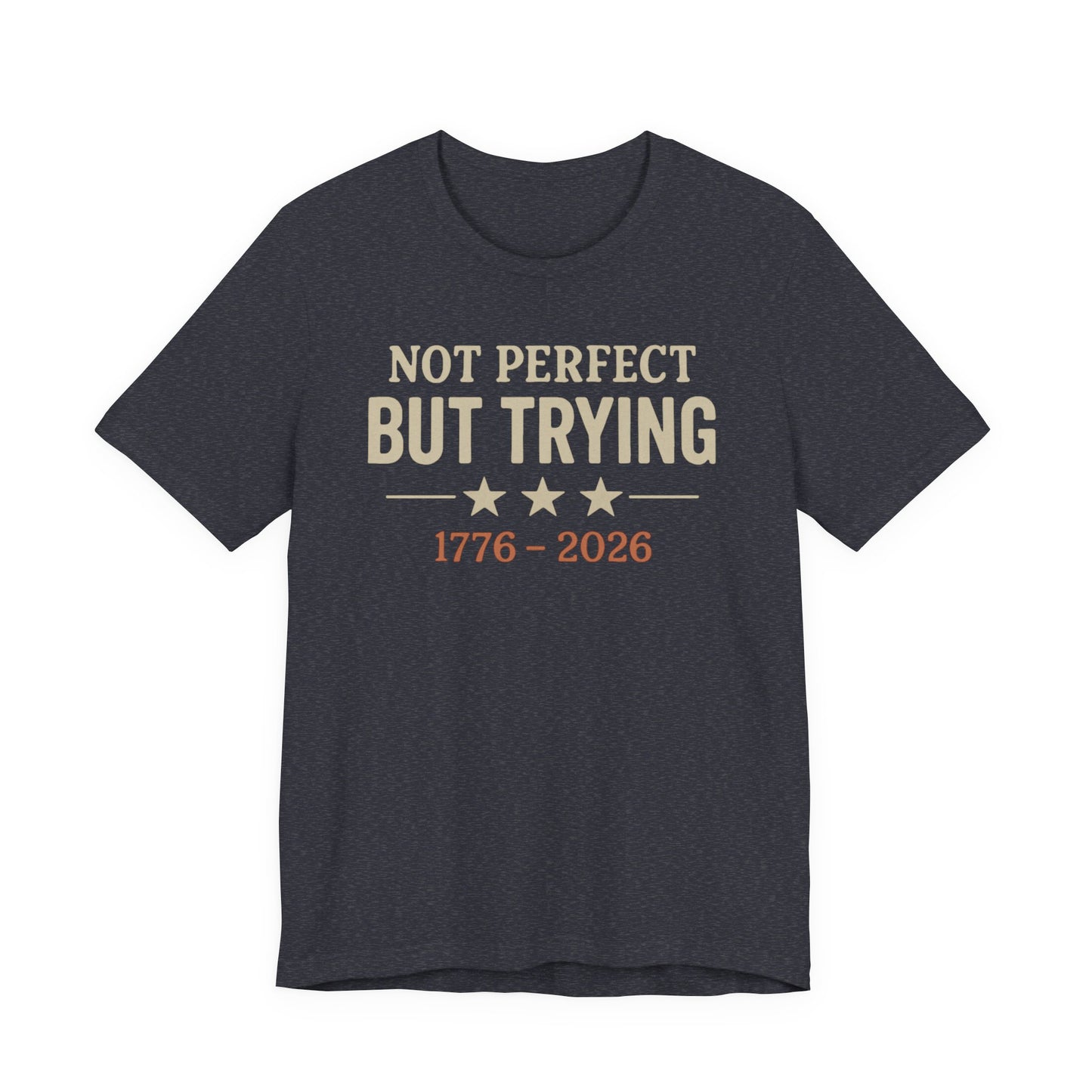 "Not Perfect But Trying 1776-2026" tee