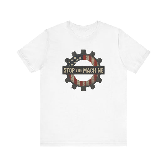 T-Shirt - Stop the Machine Unisex Jersey Short Sleeve Tee
