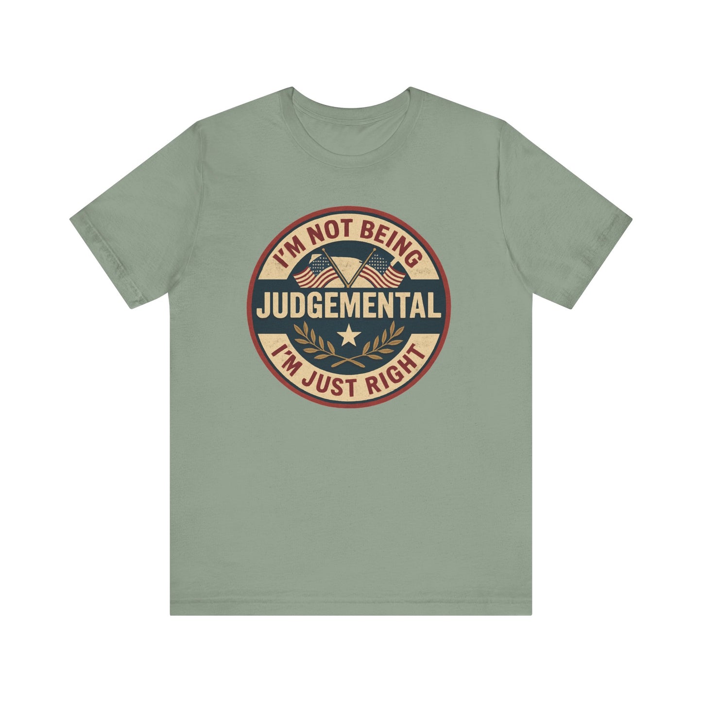 I'm not being Judgemental - Im just Right tee