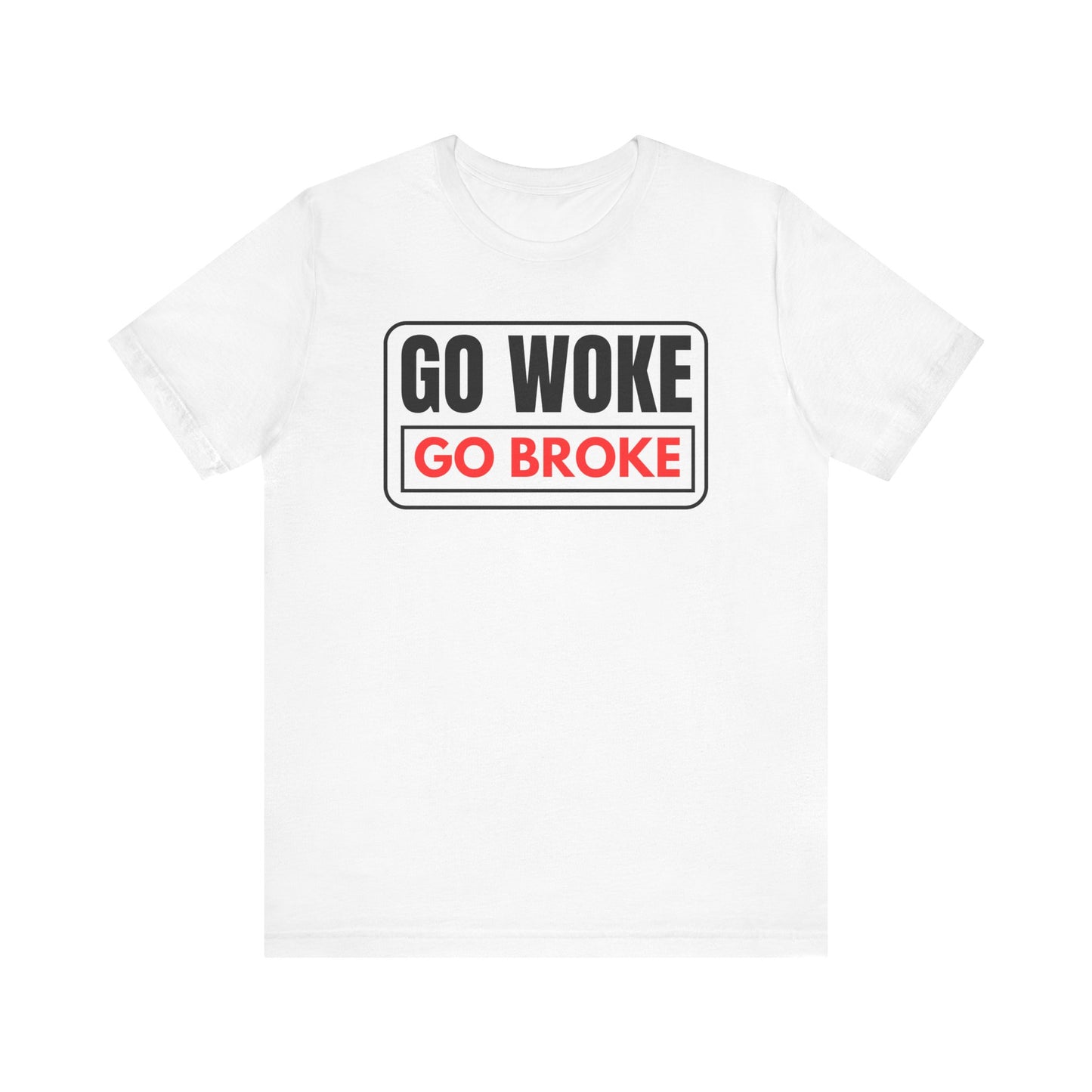 Go Woke - Go Broke Unisex Jersey Short Sleeve Tee