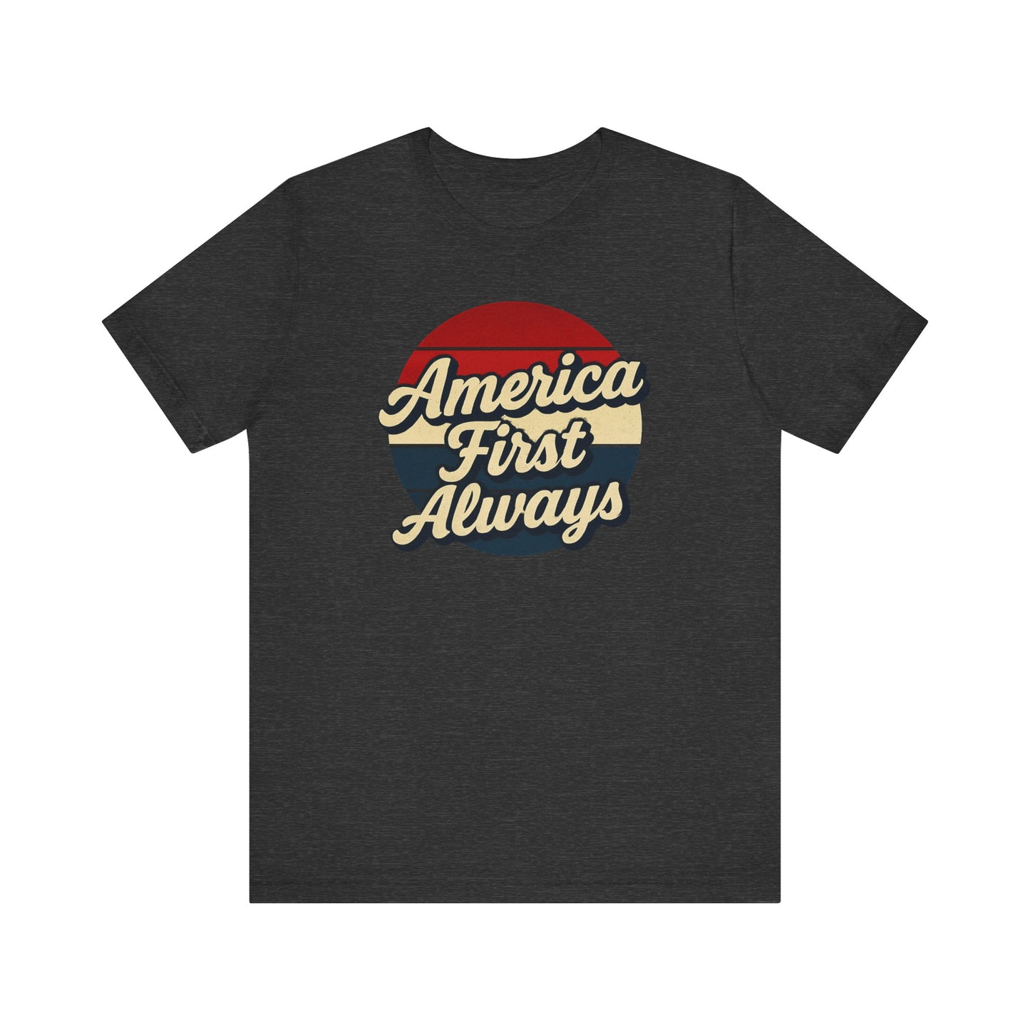 Patriotic Tee - America First ALWAYS Unisex Jersey Short Sleeve