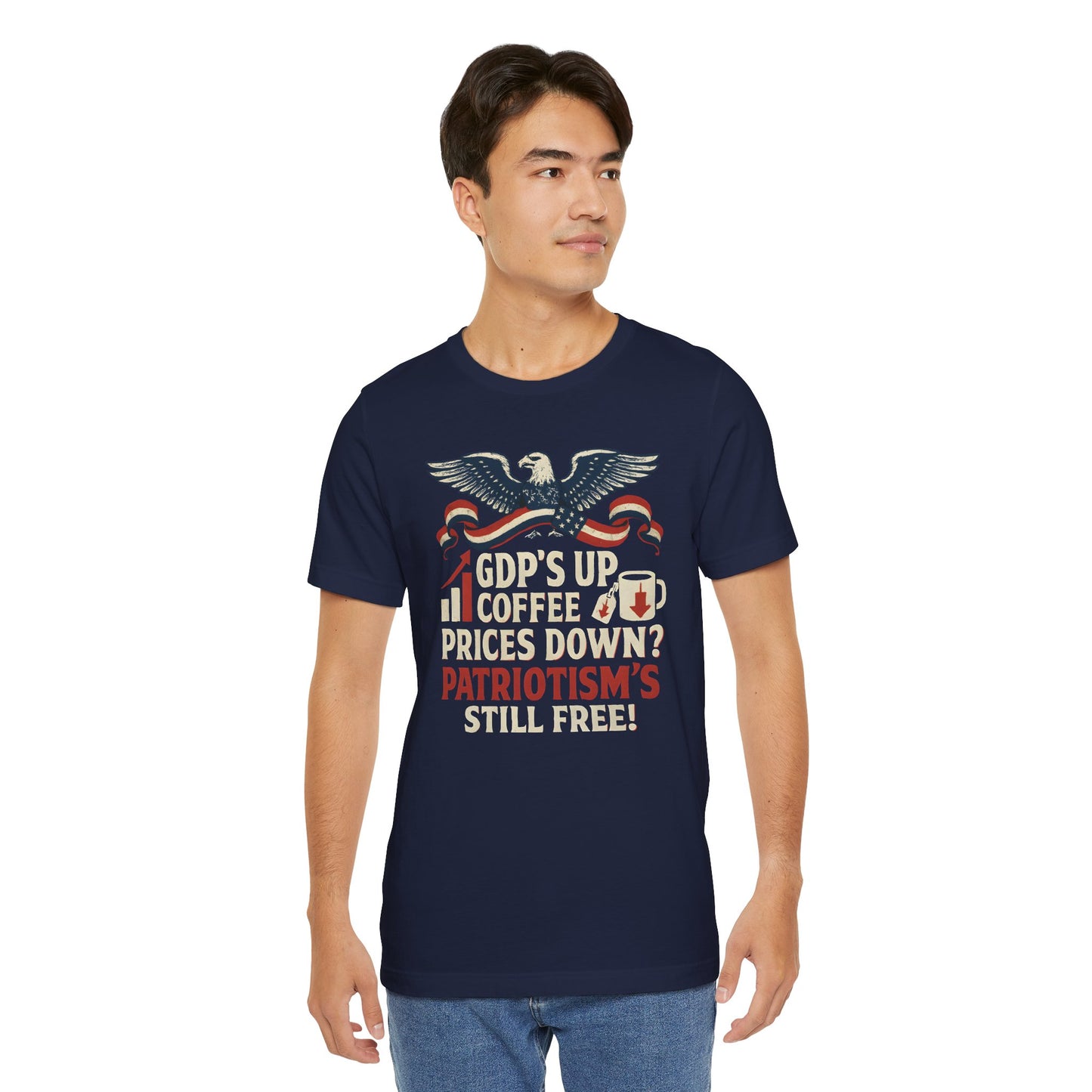 GDPs Up - Patriotism is Still Free Shirt