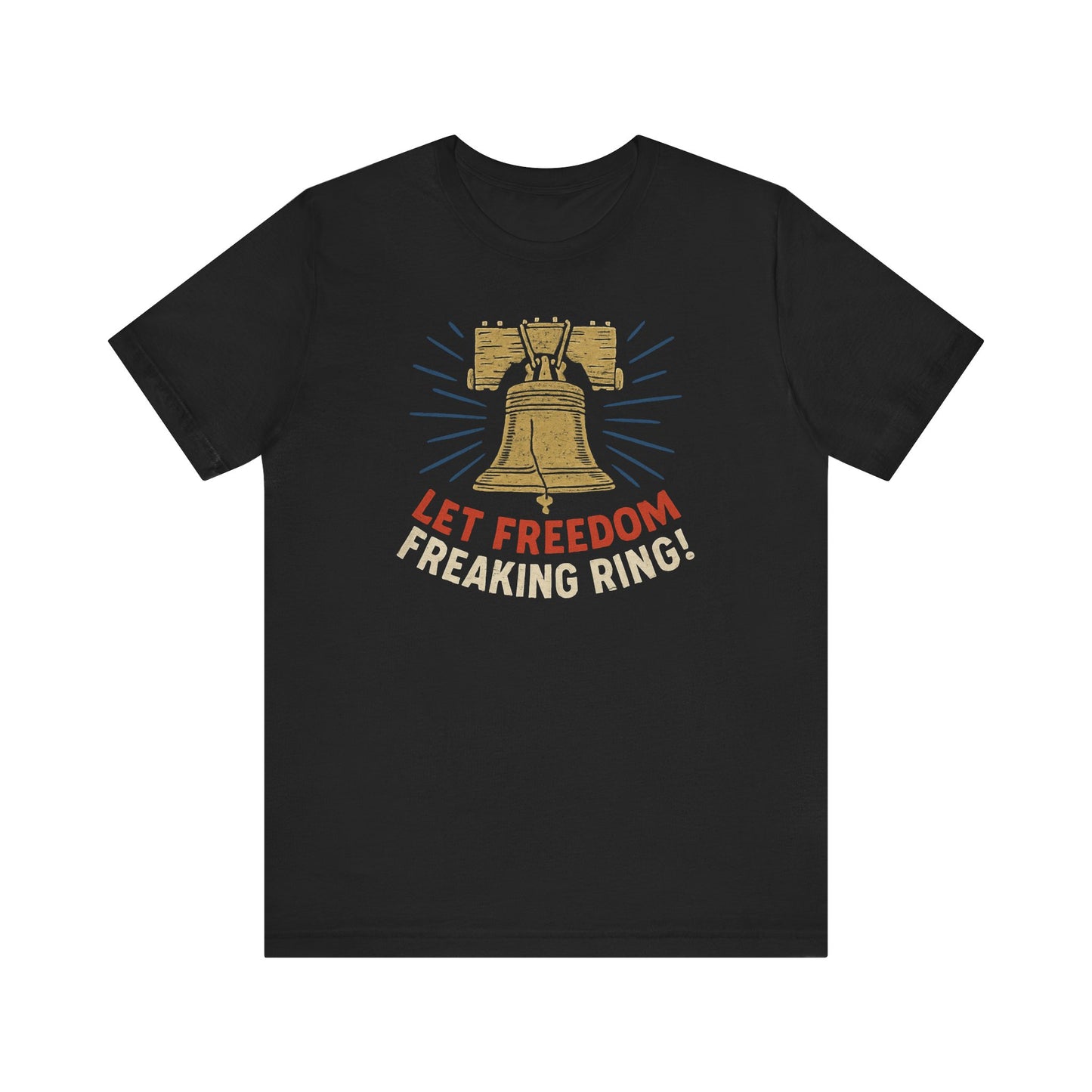 Unisex Tee Let Freedom Freaking Ring Patriotic Shirt