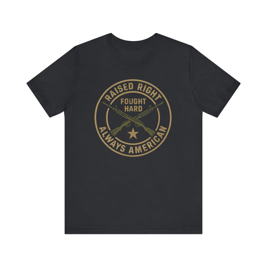 Raised Right Fought Hard, Veteran Support T-Shirt