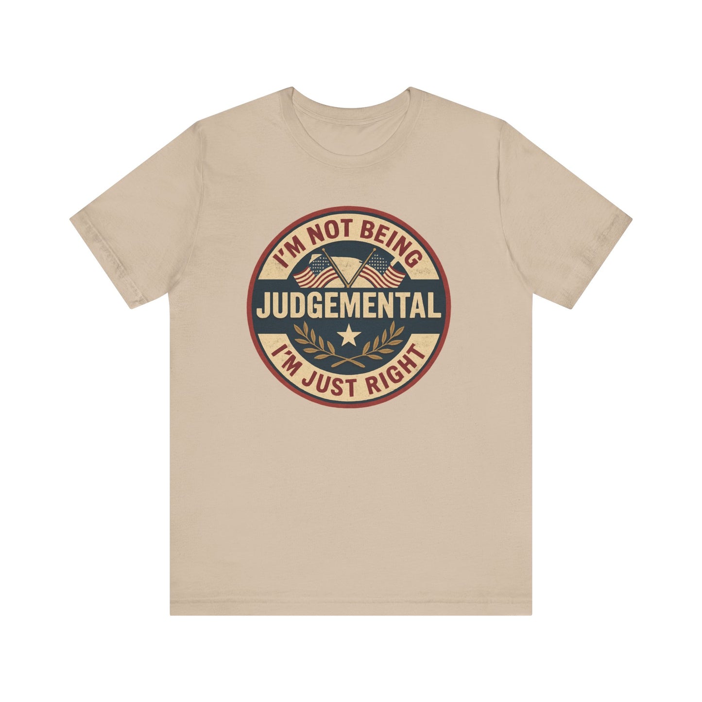 I'm not being Judgemental - Im just Right tee