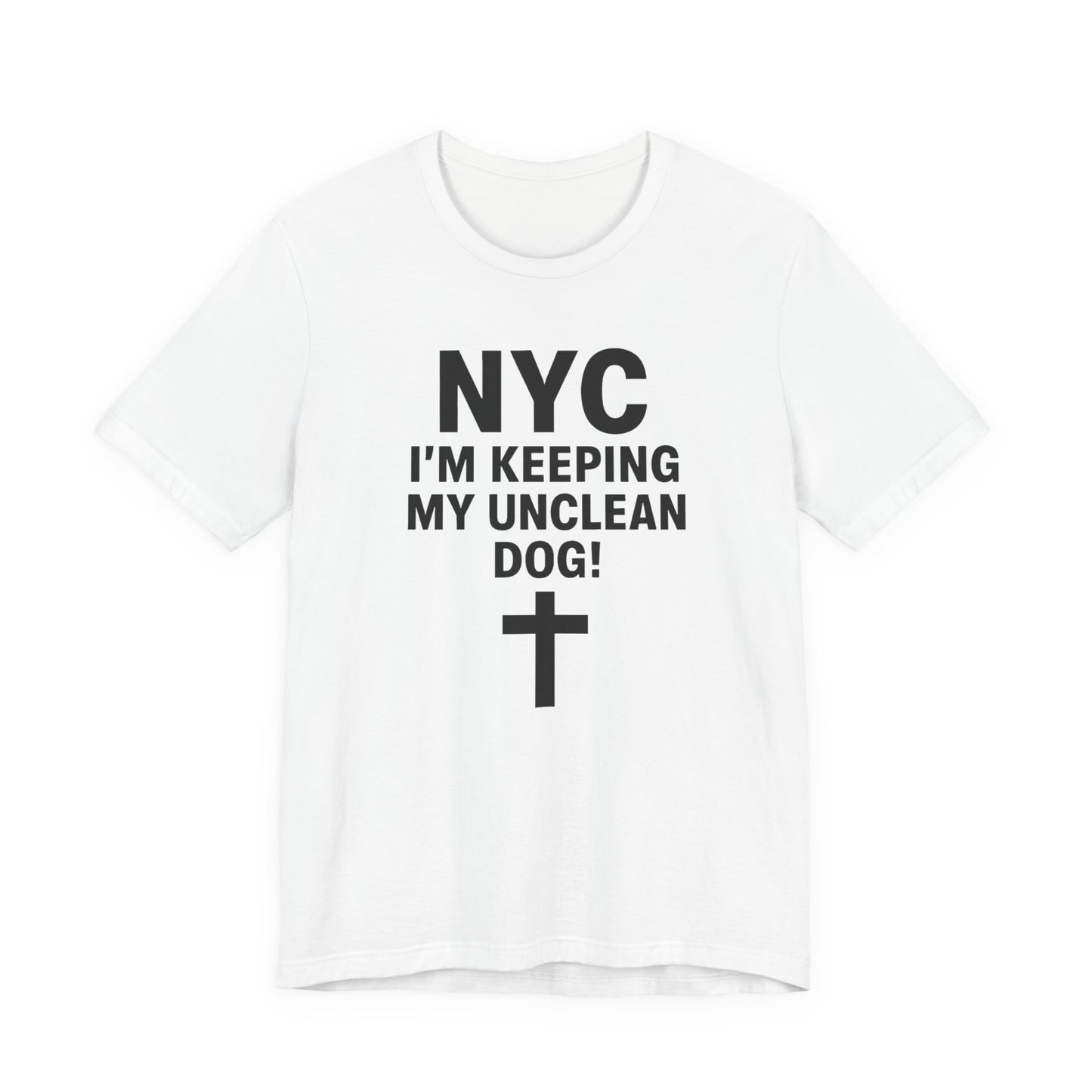 NYC I'm Keeping My Unclean Dog T-Shirt Tee