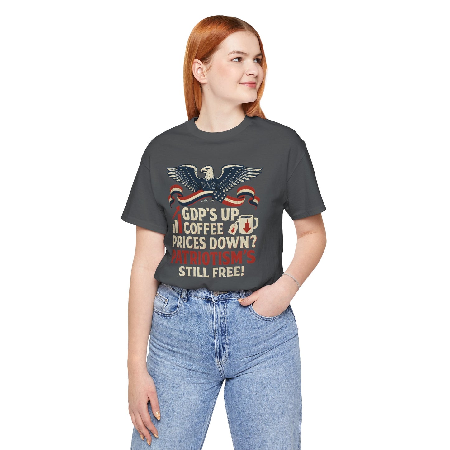 GDPs Up - Patriotism is Still Free Shirt