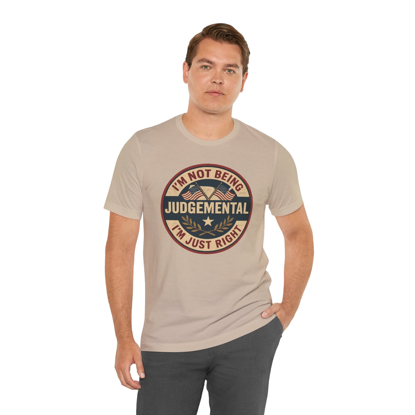I'm not being Judgemental - Im just Right tee