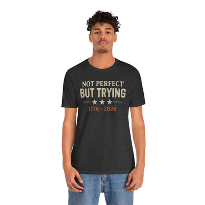 "Not Perfect But Trying 1776-2026" tee