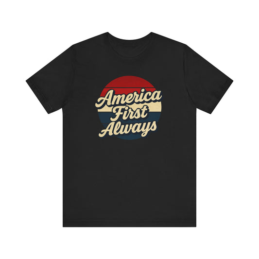 Patriotic Tee - America First ALWAYS Unisex Jersey Short Sleeve