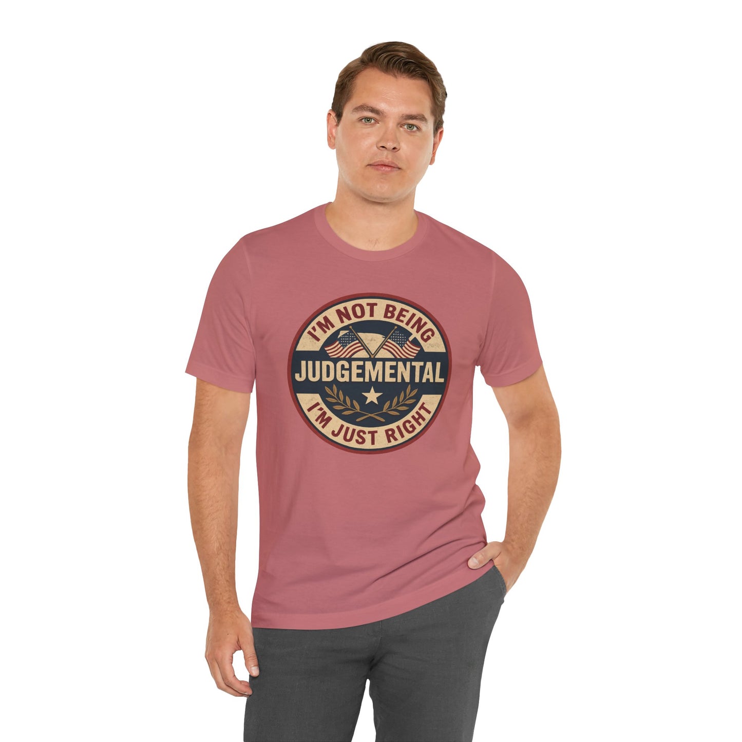 I'm not being Judgemental - Im just Right tee