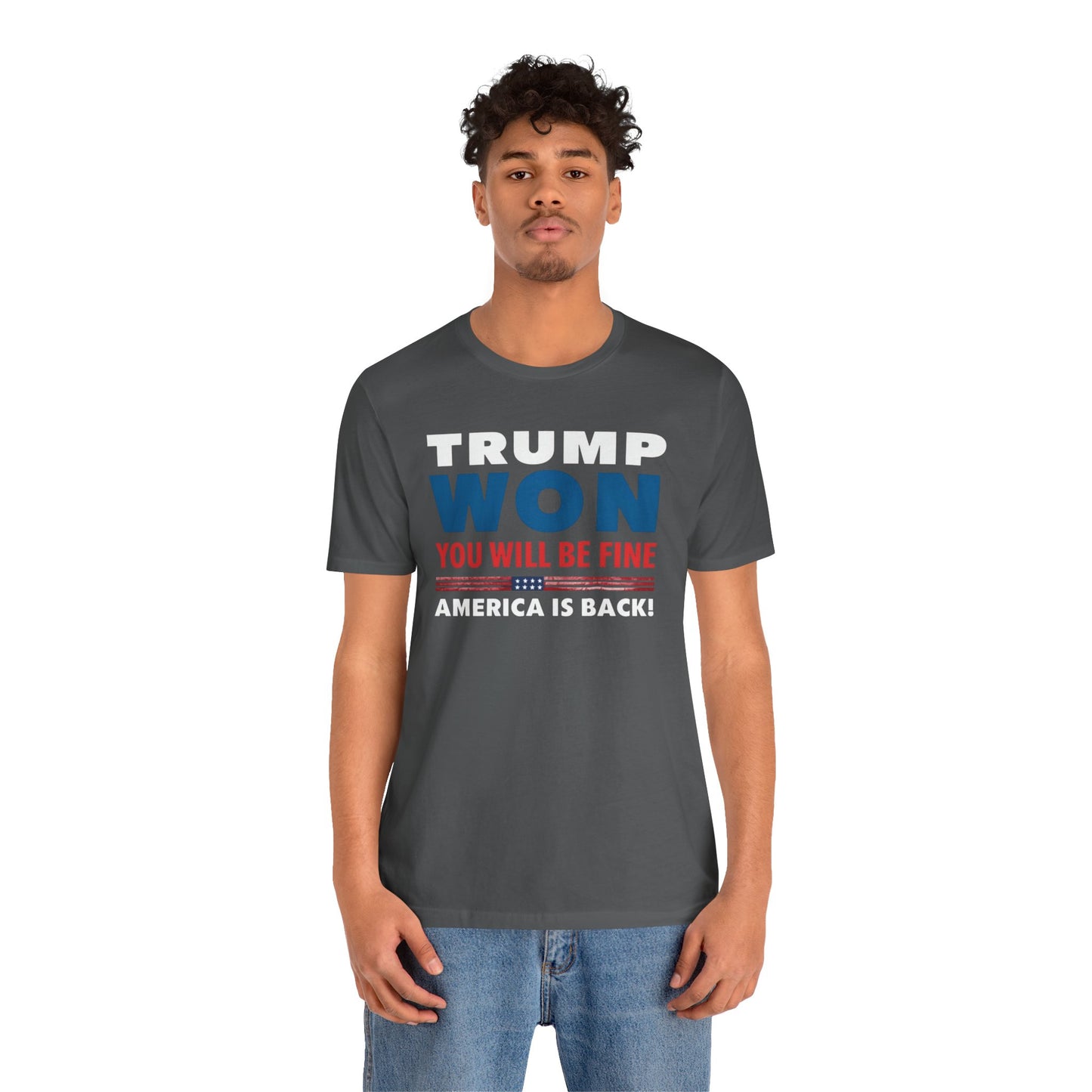Trump Won - You'll be fine! tee