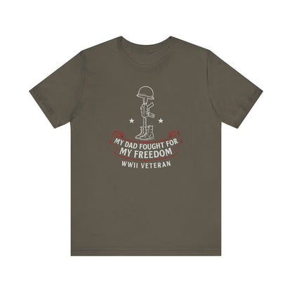 My Dad Fought For My Freedom tee