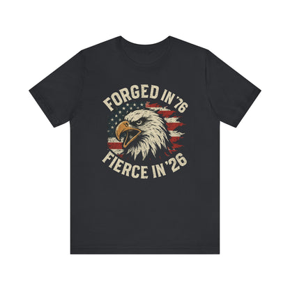 Forged in 1776 Fierce in 2026 tee