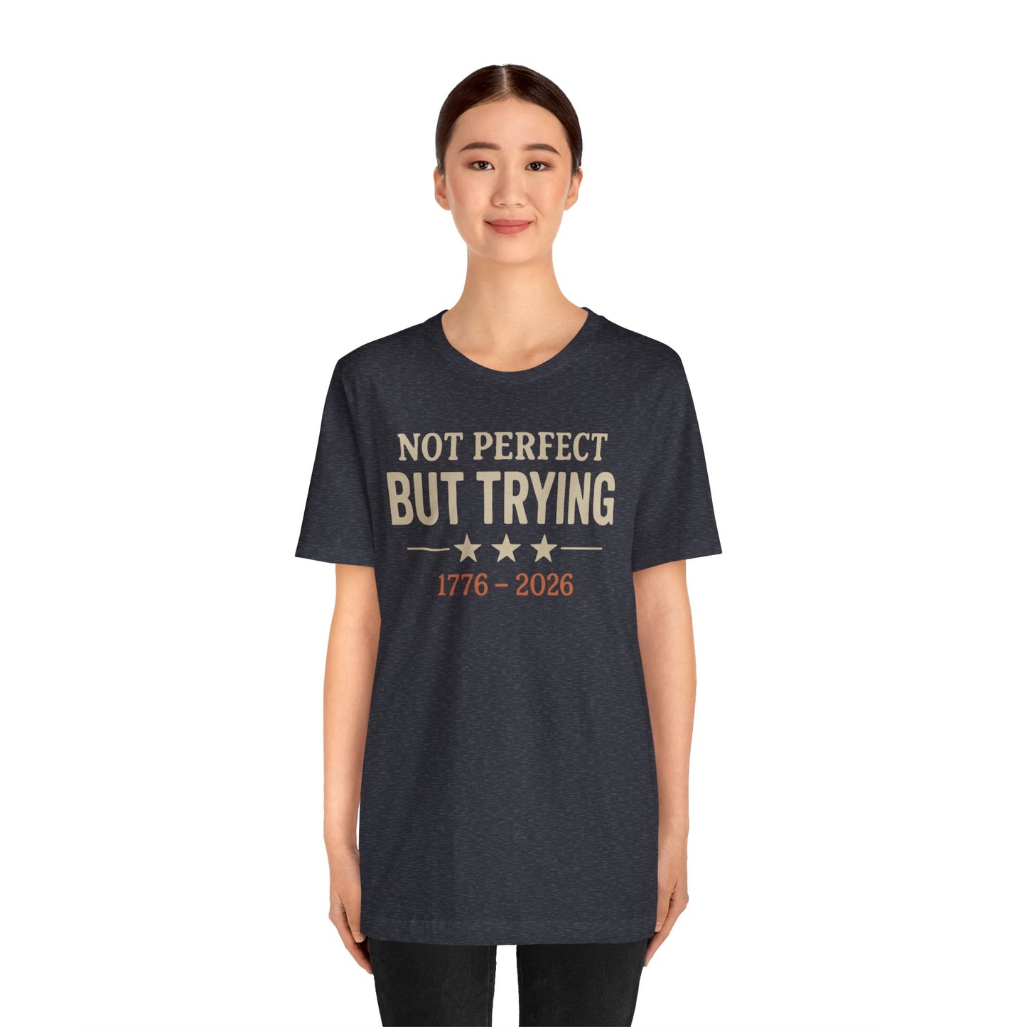 T-Shirt — "Not Perfect But Trying 1776-2026" Patriotic Casual Tee