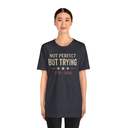 "Not Perfect But Trying 1776-2026" tee