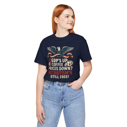 GDPs Up - Patriotism is Still Free Shirt
