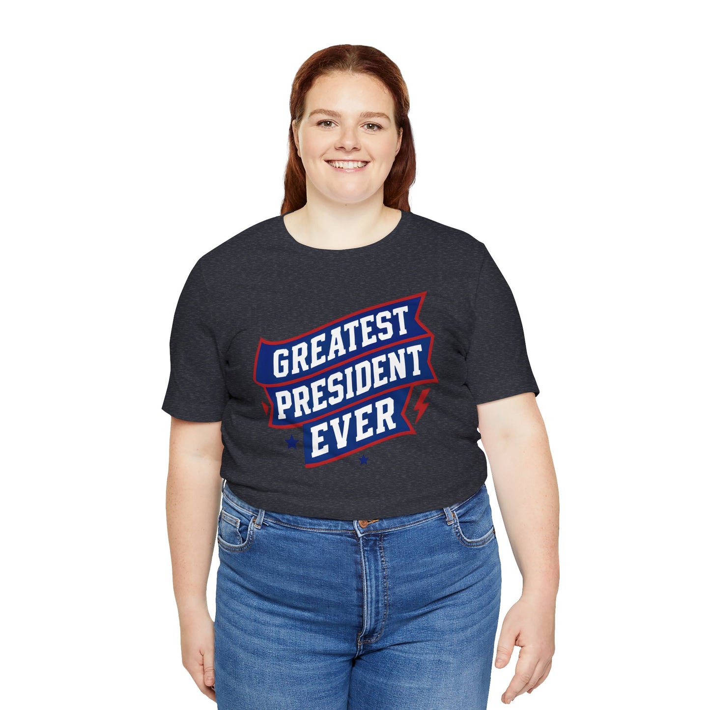Greatest President Ever - Presidential Unisex Tee