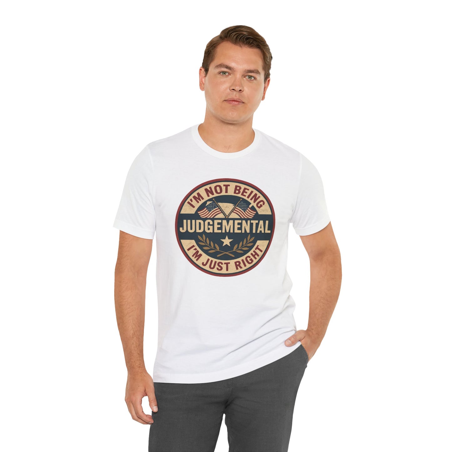 I'm not being Judgemental - Im just Right tee
