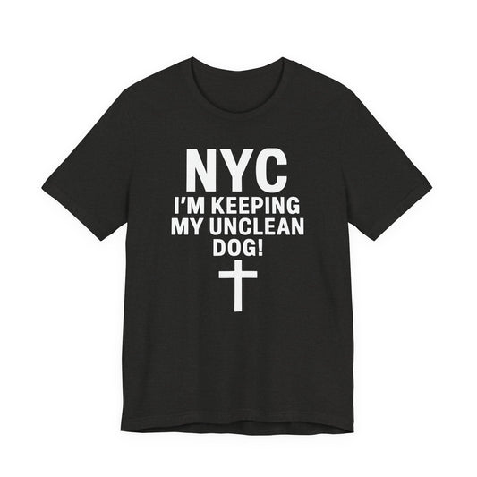 "I'm Keeping My Unclean Dog" NYC Shirt
