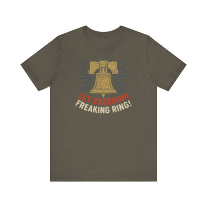 Unisex Tee Let Freedom Freaking Ring Patriotic Shirt