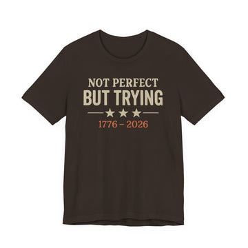 "Not Perfect But Trying 1776-2026" tee