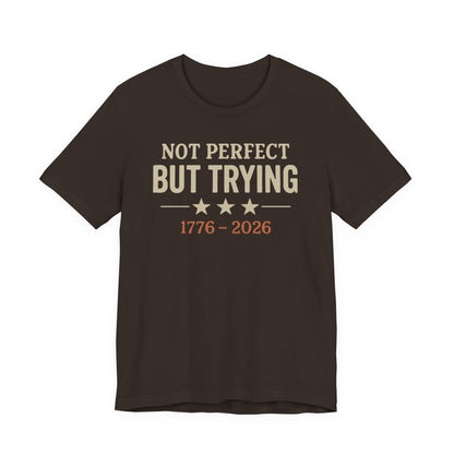 "Not Perfect But Trying 1776-2026" tee