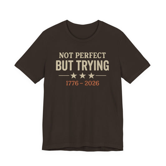 "Not Perfect But Trying 1776-2026" tee
