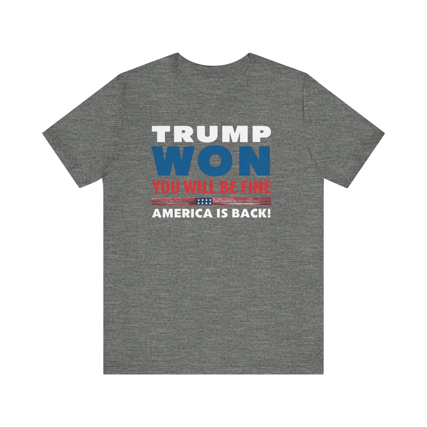Trump Won - You'll be fine! tee