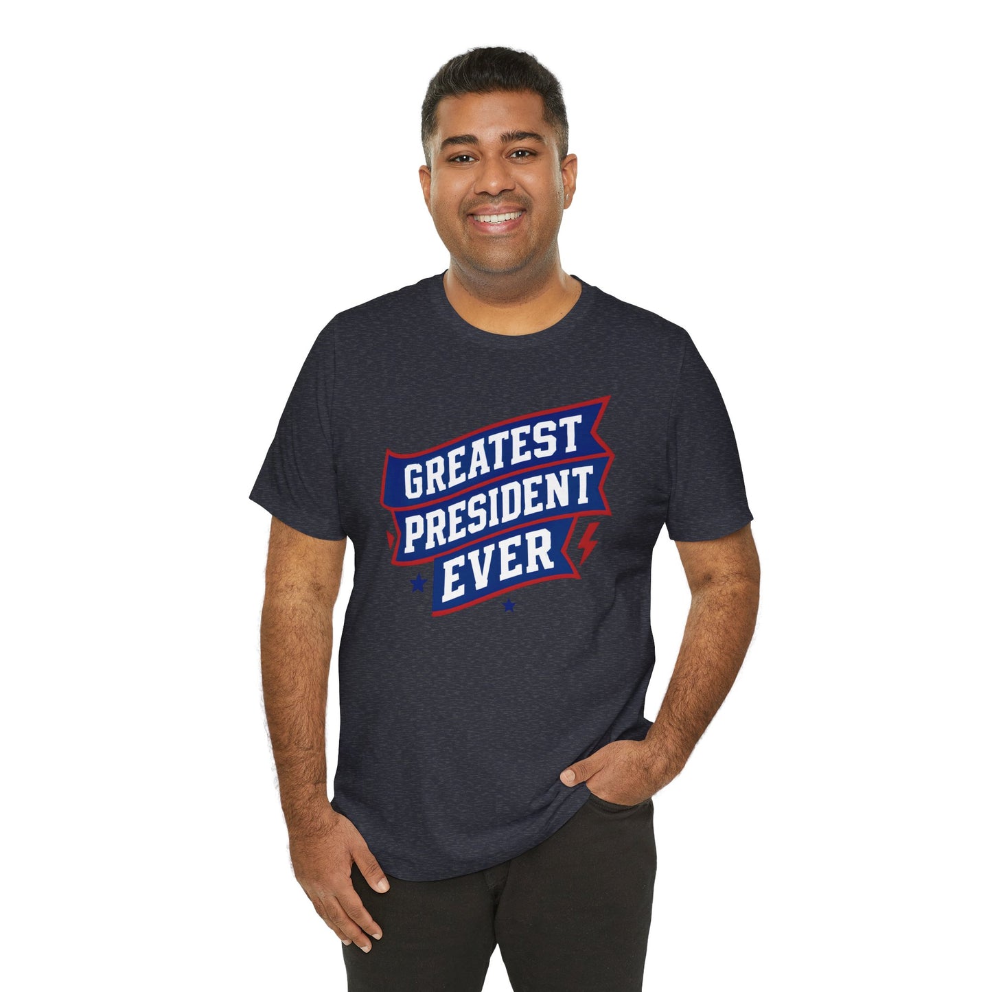 Greatest President Ever - Presidential Unisex Tee
