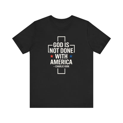 God is Not Done with America T-shirt