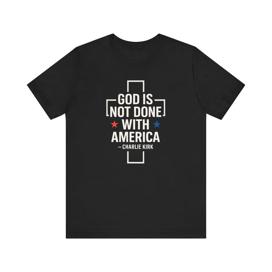 God is Not Done with America T-shirt