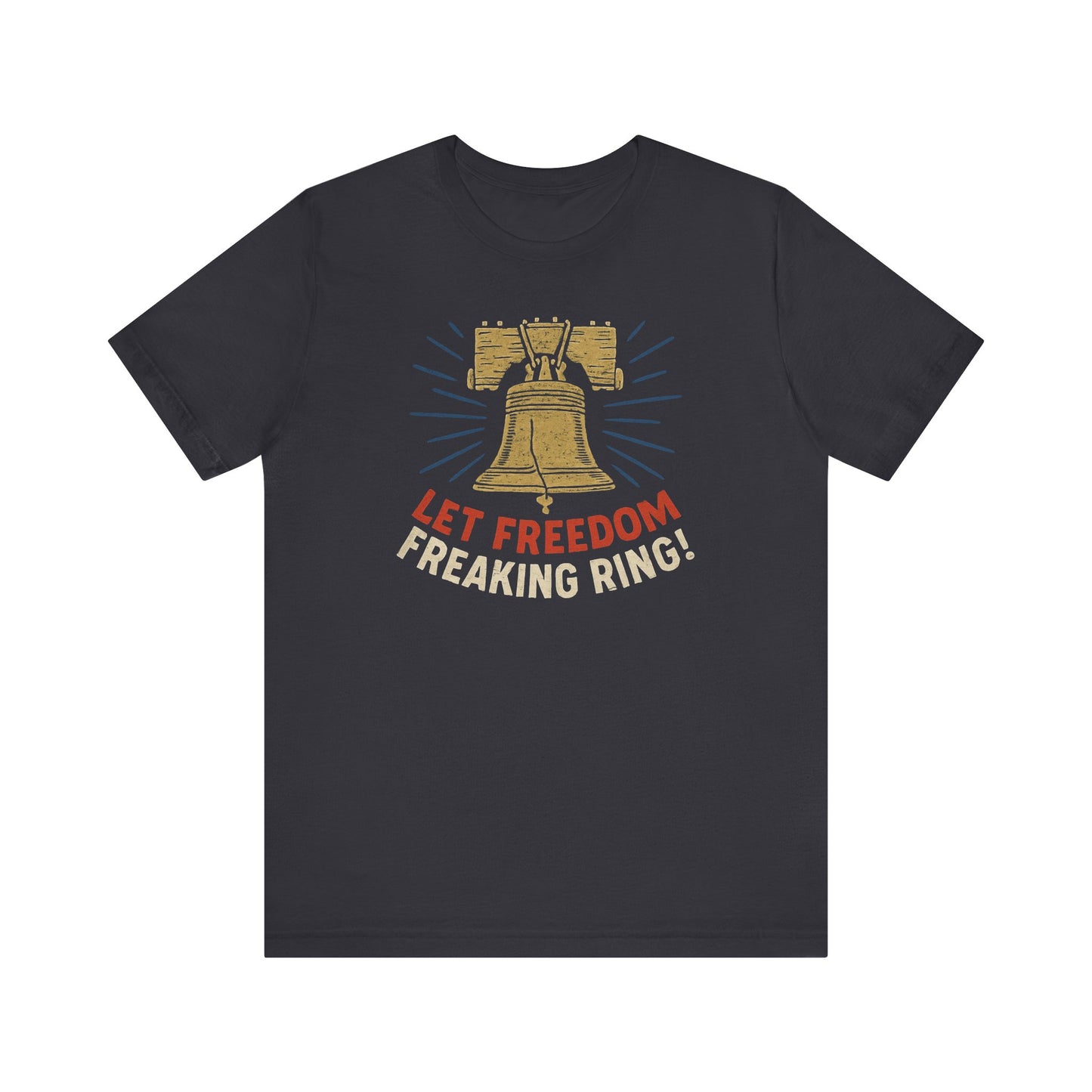 Unisex Tee Let Freedom Freaking Ring Patriotic Shirt