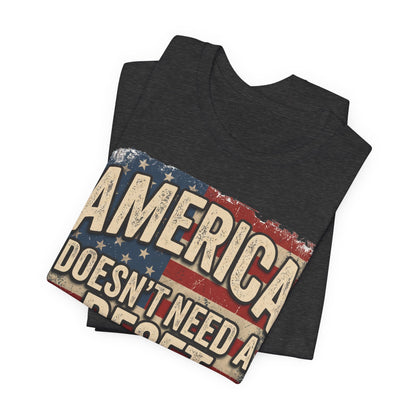 America Doesn't Need a Reset Tee – Patriotic Vintage Flag Graphic T-Shirt