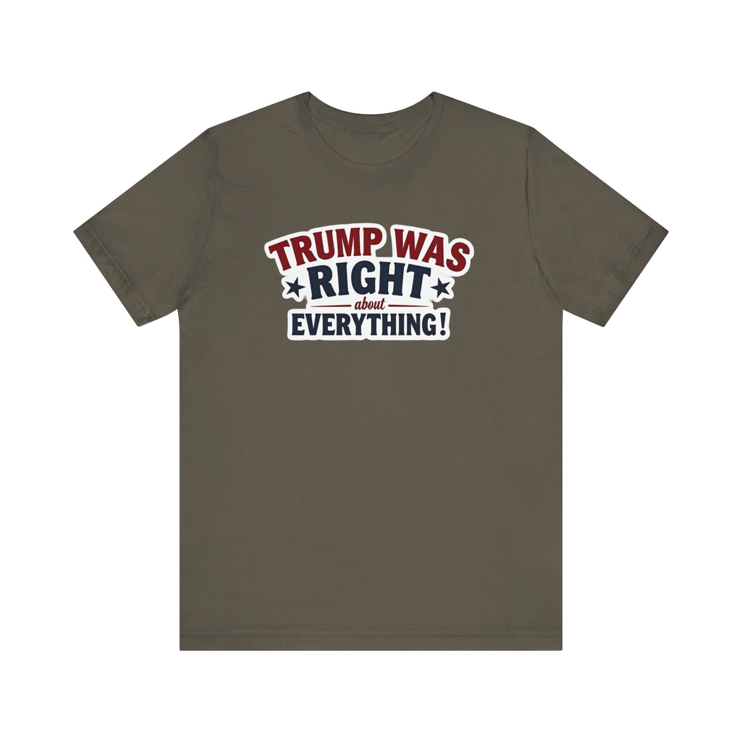 Trump Was Right About Everything - Political Humor Tee
