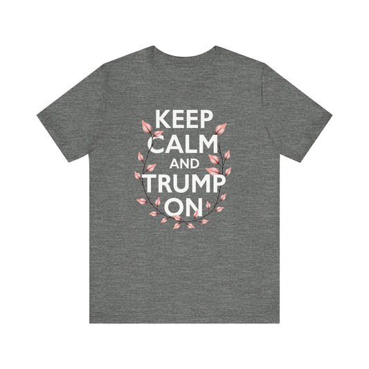 Keep Calm and Trump On Tee