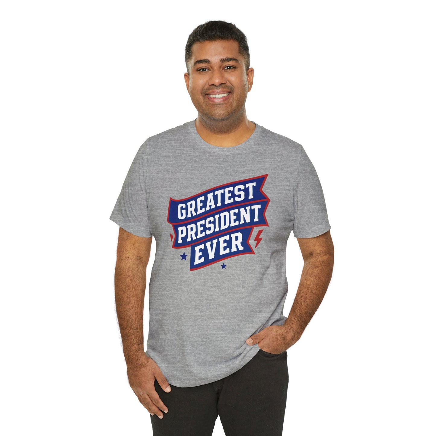 Greatest President Ever - Presidential Unisex Tee