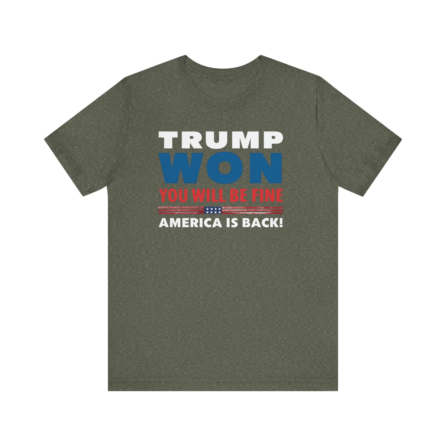 Trump Won - You'll be fine! tee