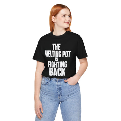 The Melting Pot Is Fighting Back Tee