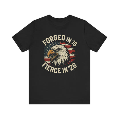Forged in 1776 Fierce in 2026 tee