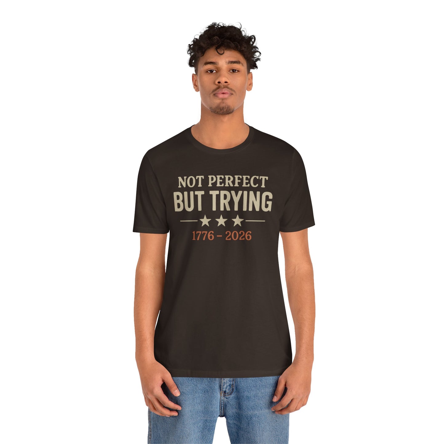 T-Shirt — "Not Perfect But Trying 1776-2026" Patriotic Casual Tee