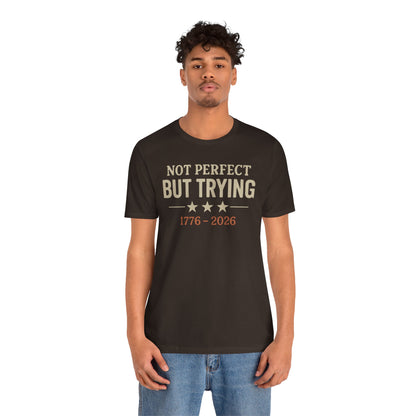 "Not Perfect But Trying 1776-2026" tee