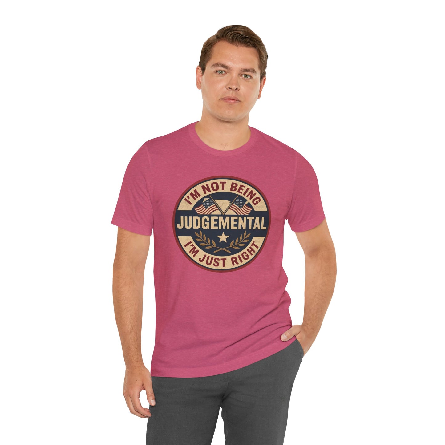 I'm not being Judgemental - Im just Right tee