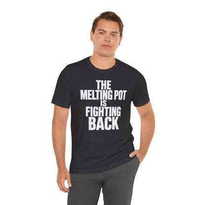 The Melting Pot Is Fighting Back Tee