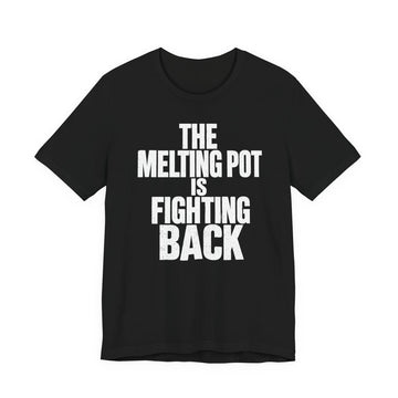 The Melting Pot Is Fighting Back Tee